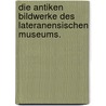Die antiken Bildwerke des lateranensischen Museums. by Otto Benndorf