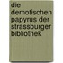 Die demotischen Papyrus der Strassburger Bibliothek