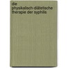 Die physikalisch-diätetische Therapie der Syphilis door Ziegelroth Simon