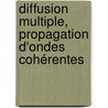 Diffusion multiple, propagation d'ondes cohérentes by Mihai Caleap