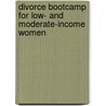 Divorce Bootcamp for Low- And Moderate-Income Women door Anna T. Merrill Esq