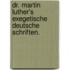 Dr. Martin Luther's exegetische deutsche Schriften. door Martin Luther