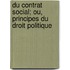 Du Contrat Social; Ou, Principes Du Droit Politique