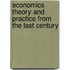 Economics Theory And Practice From The Last Century