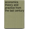 Economics Theory And Practice From The Last Century door Alexandru Trifu