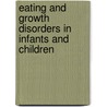 Eating and Growth Disorders in Infants and Children by Joseph L. Woolston