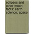 Eclipses and Other Moon Facts: Earth Science, Space