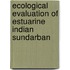 Ecological Evaluation of Estuarine Indian Sundarban