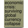 Economic Crisis: Surviving Global Currency Collapse by Alex Nkenchor Uwajeh