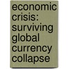 Economic Crisis: Surviving Global Currency Collapse door Alex Nkenchor Uwajeh