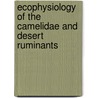 Ecophysiology of the Camelidae and Desert Ruminants door Richard T. Wilson