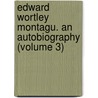 Edward Wortley Montagu. an Autobiography (Volume 3) door Edward Vaughan Kenealy