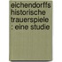 Eichendorffs historische Trauerspiele : eine Studie