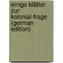 Einige Blätter Zur Kolonial-Frage (German Edition)
