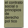 El Contrato Social O Principios de Derecho Pol Tico by Jean Jacques Rousseau