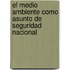El Medio Ambiente como asunto de Seguridad Nacional