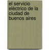 El Servicio Elèctrico de la Ciudad de Buenos Aires by Guillermo E. Genta