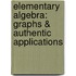 Elementary Algebra: Graphs & Authentic Applications