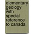Elementary Geology With Special Reference to Canada