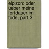Elpizon: Oder Ueber Meine Fortdauer Im Tode, Part 3 by Christian Friedrich Sintenis