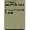 Emerging Diplomatic Elites in Post-Communist Europe door Diana Digol