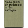 Emilia Galotti: Ein Trauerspiel in fünf Aufzügen. door Ephraim Lessing Gotthold