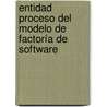Entidad Proceso del Modelo de Factoría de Software door Zayli Noda García