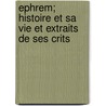 Ephrem; Histoire Et Sa Vie Et Extraits de Ses Crits door Livres Groupe