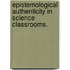 Epistemological Authenticity in Science Classrooms.