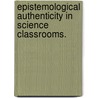 Epistemological Authenticity in Science Classrooms. by Paul S. Hutchison