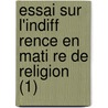 Essai Sur L'Indiff Rence En Mati Re de Religion (1) door F. Licit Robert De Lamennais