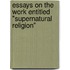 Essays on the work entitled "Supernatural Religion"