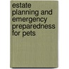 Estate Planning and Emergency Preparedness for Pets door Julie A. Calligaro