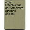 Ethik: Katechismus Der Sittenlehre (German Edition) door Kirchner Friedrich