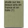 Etude Sur Les Beaux-Arts En France Et En Italie (1) door Henri Delaborde