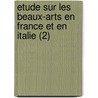 Etude Sur Les Beaux-Arts En France Et En Italie (2) door Henri Delaborde