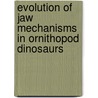 Evolution of Jaw Mechanisms in Ornithopod Dinosaurs by David B. Weishampel