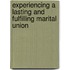 Experiencing a Lasting and Fulfilling Marital Union