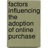 Factors Influencing The Adoption Of Online Purchase door Fariza Malawati Abdullah