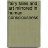 Fairy Tales and Art Mirrored in Human Consciousness by Monica Gold