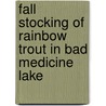 Fall Stocking of Rainbow Trout in Bad Medicine Lake by Mary Negus