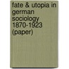 Fate & Utopia In German Sociology 1870-1923 (Paper) door Harry Liebersohn
