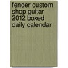 Fender Custom Shop Guitar 2012 Boxed Daily Calendar by Not Available