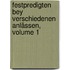 Festpredigten Bey Verschiedenen Anlässen, Volume 1