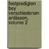 Festpredigten Bey Verschiedenen Anlässen, Volume 2