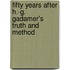 Fifty Years After H.-G. Gadamer's  Truth and Method