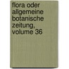 Flora Oder Allgemeine Botanische Zeitung, Volume 36 door Regensburg Bayerische Botanische Gesellschaft