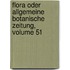Flora Oder Allgemeine Botanische Zeitung, Volume 51