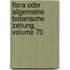 Flora Oder Allgemeine Botanische Zeitung, Volume 73
