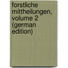 Forstliche Mittheilungen, Volume 2 (German Edition) door Heinrich Gwinner Wilhelm